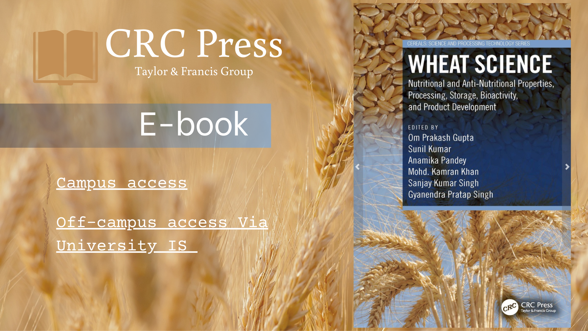 Gupta, O.P., Kumar, S., Pandey, A., Khan, M.K., Singh, S.K., & Singh, G.P. (Eds.). (2023). Wheat Science: Nutritional and Anti-Nutritional Properties, Processing, Storage, Bioactivity, and Product Development (1st ed.). CRC Press. 