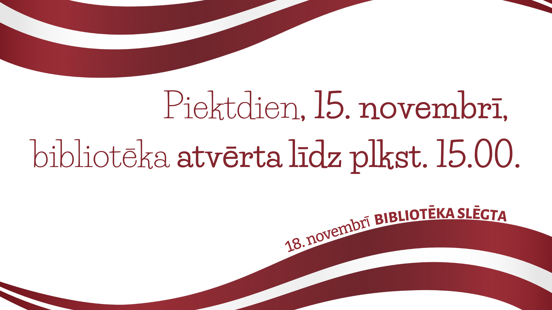 Izmaiņas bibliotēkas darba laikā. LBTU Fundamentālās bibliotēkas darba laiks svētkos. 15. novembrī bibliotēka atvērta līdz plkst. 15.00. 18. novembrī bibliotēka slēgta.