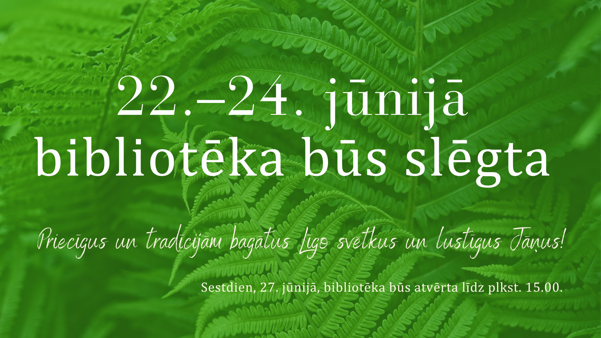 Bibliotēkas darba laika izmaiņas. 22.-24. jūnija bibliotēka būs slēgta.