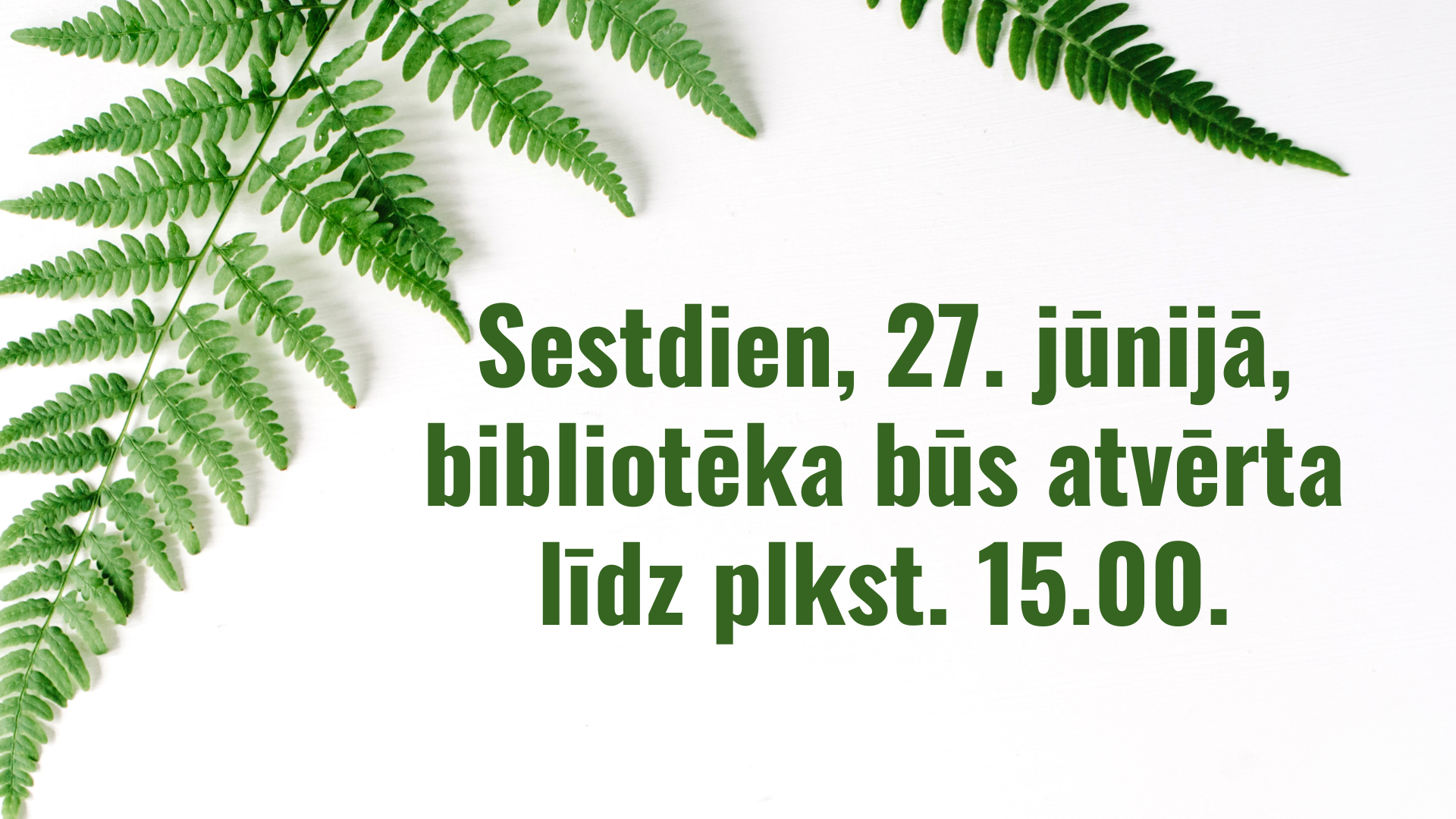 Sestdien, 27. jūnijā, bibliotēka būs atvērta līdz plkst. 15.00.