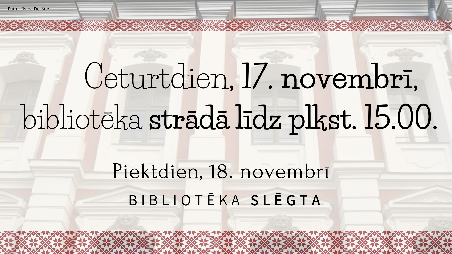 17. novembrī bibliotēka strādā līdz plkst. 15.00. 18.11.2022. bibliotēka slēgta.