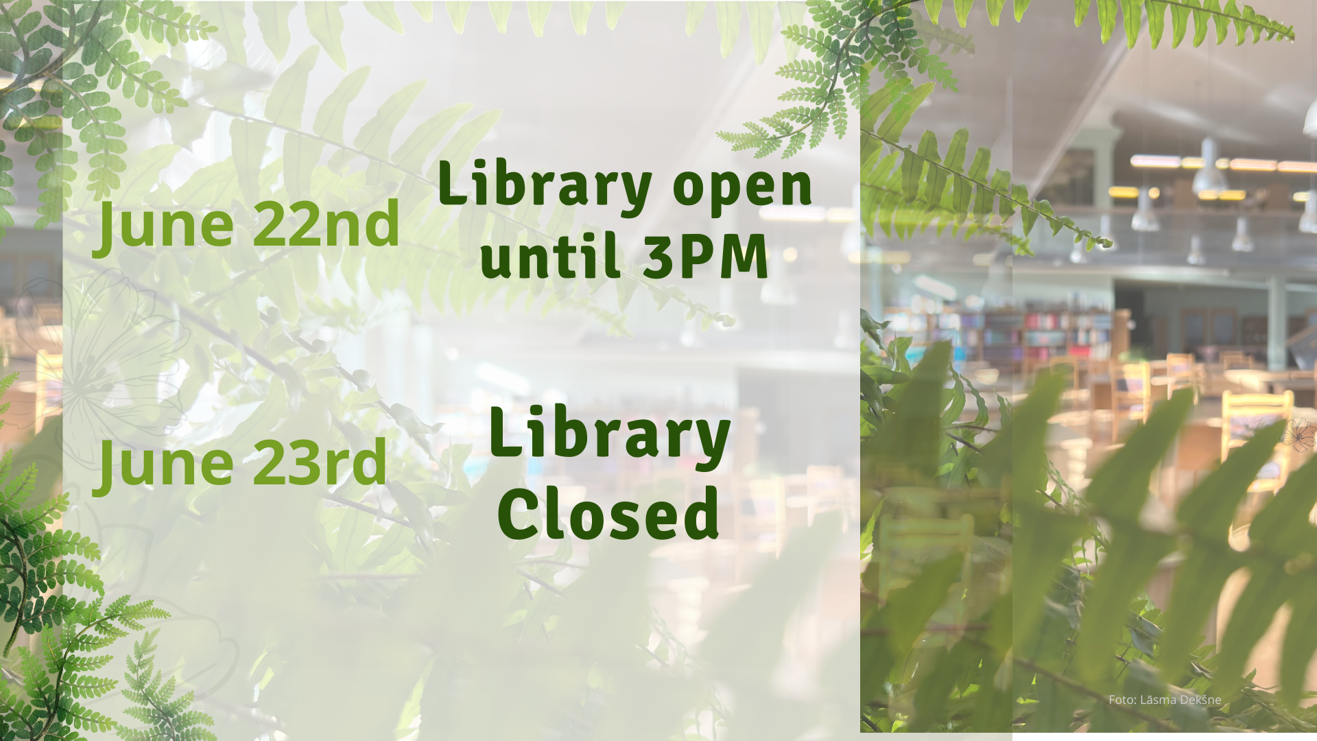 Library on Wednesday 22 June working hours until 3pm. June 23-25, 2023 Library closed.