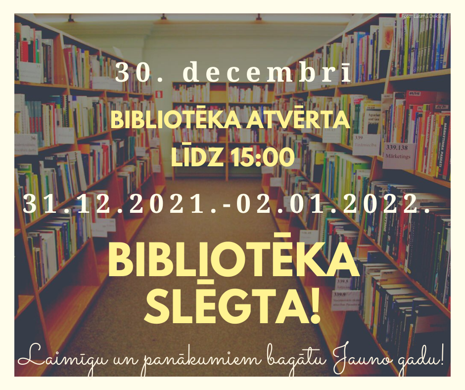 Izmaiņas bibliotēkas darba laikā. 30. decembrī bibliotēka atvērta līdz 15:00. Laimīgu Jauno gadu!