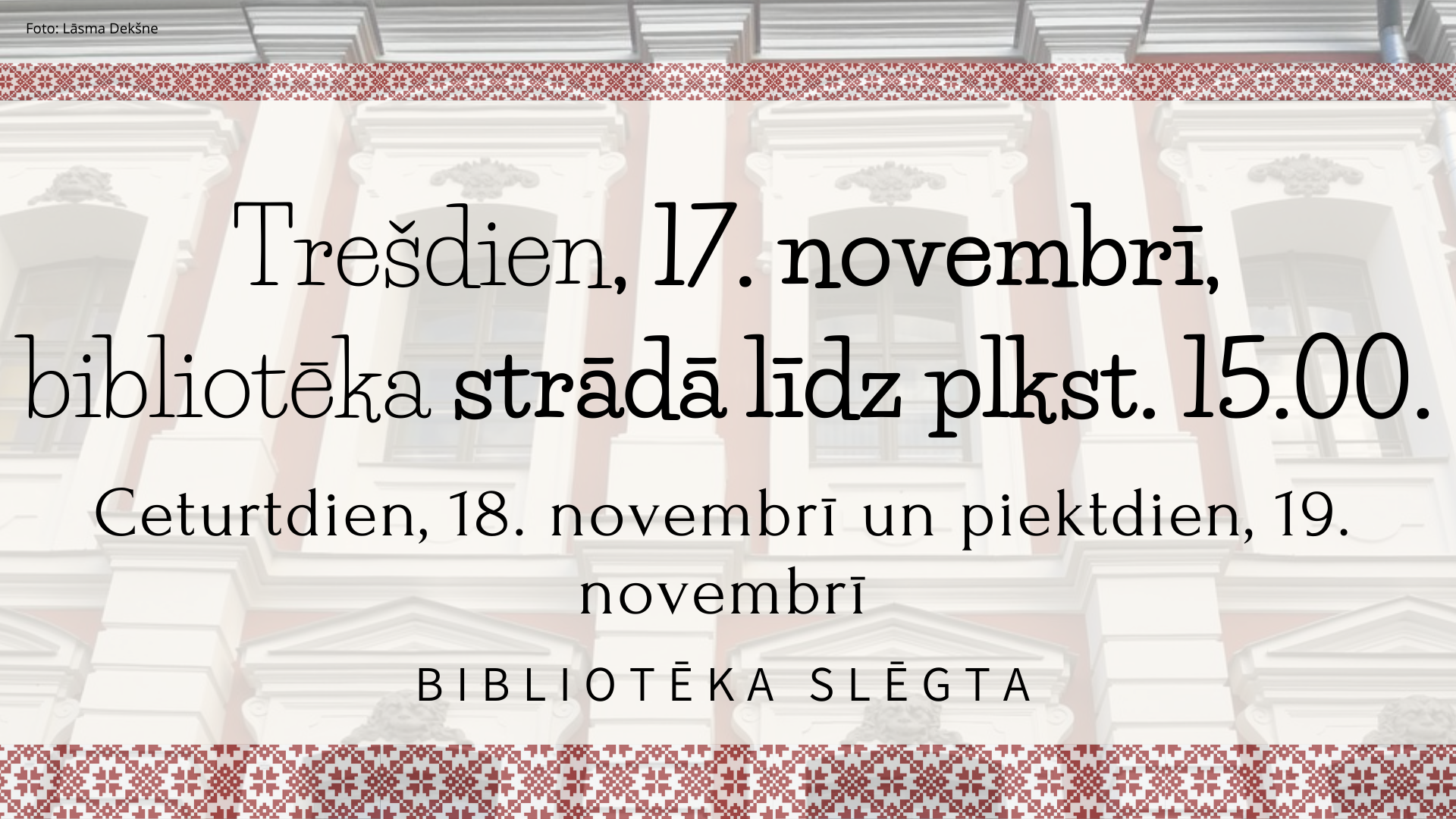 17. novembrī bibliotēka strādā līdz plkst. 15.00. 18.11.2021. un 19.11.2021. bibliotēka slēgta.