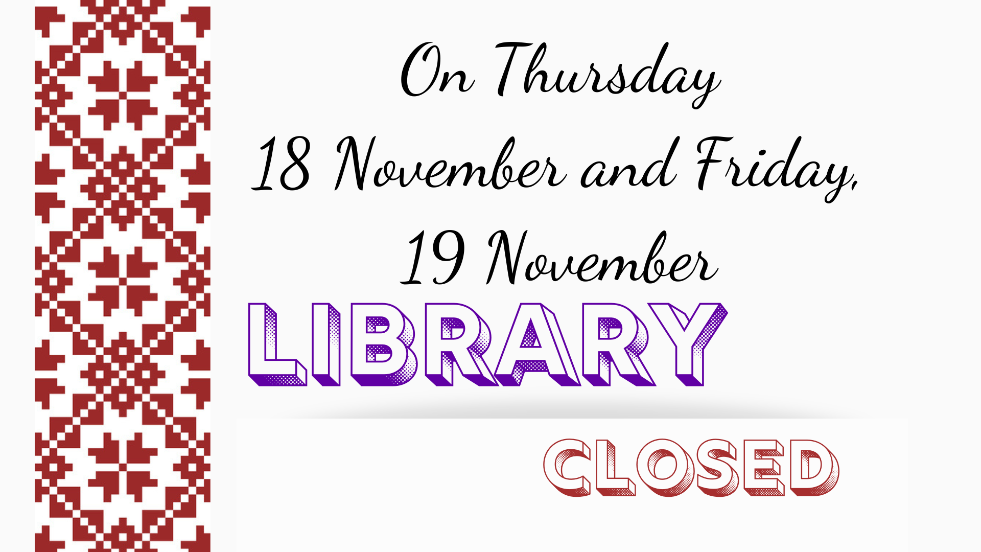 On Thursday 18 November and Friday, 19 November library closed.