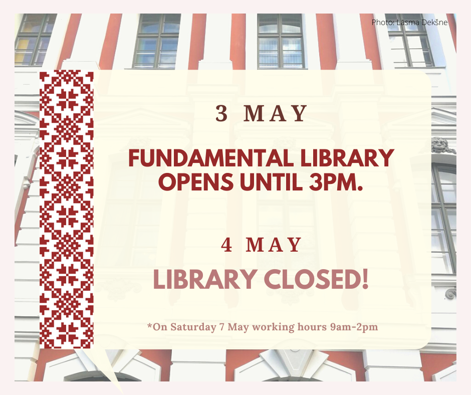 Library of the Latvia University of Life Sciences and Technologies on Tuesday 3 May working hours 9am-3pm. 4 May Library closed.