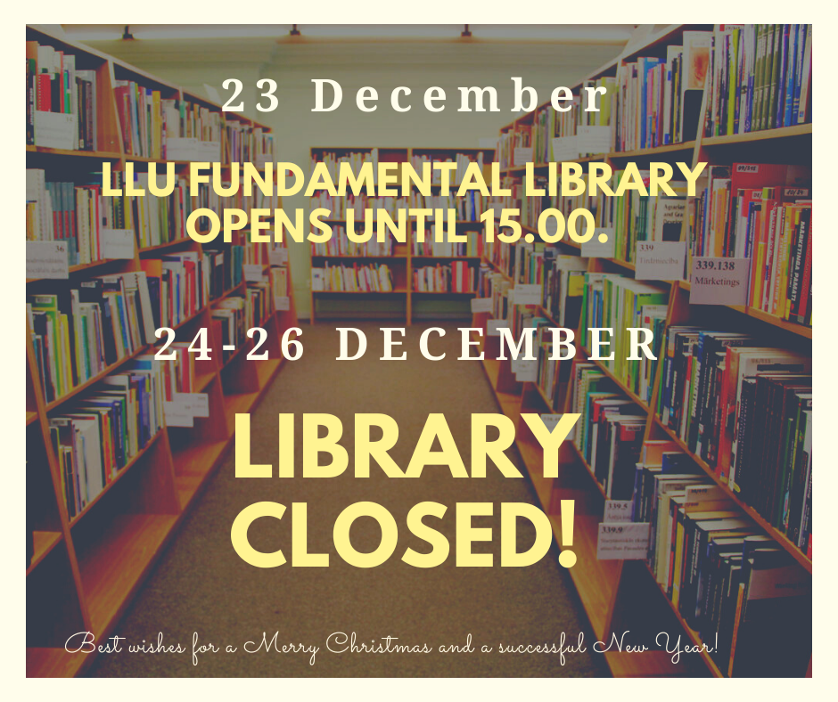 On 23 December, the LLU Fundamental Library opens until 15.00.  24-26 December, the library closed.