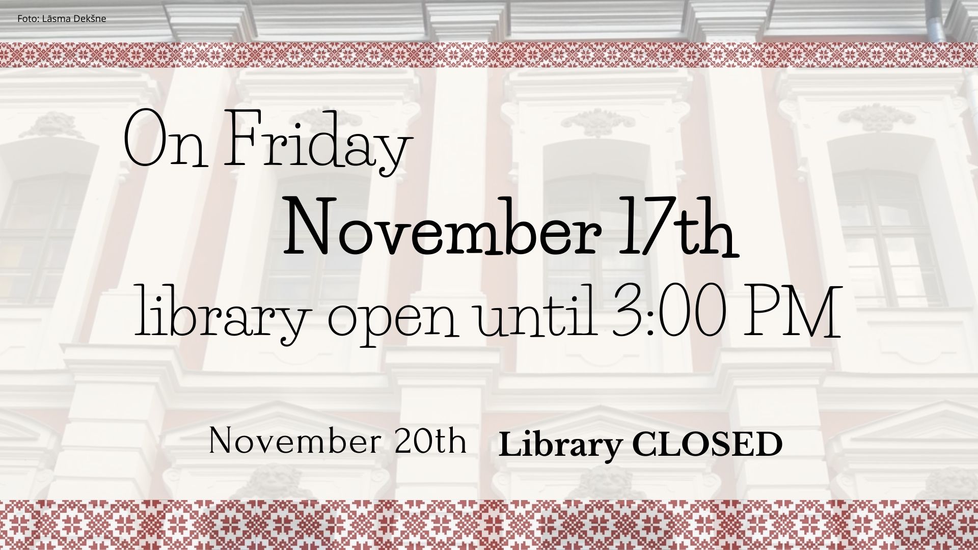 Library working hours. November 17th - until 3PM. November 20th - closed.