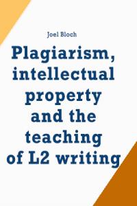 Plagiarism, intellectual property and the teaching of L2 writing / Joel Bloch. Bristol, UK ;Buffalo : Multilingual Matters, c2012. vii, 188 lpp. New perspectives on language and education. ISBN 9781847696526 (hbk.)