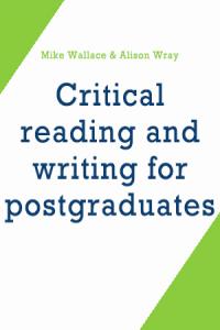Critical reading and writing for postgraduates / Mike Wallace & Alison Wray.  3rd edition. Thousand Oaks, California : SAGE Publications, 2016. xiv, 278 lpp. Sage study skills . ISBN 9781412961813 (hardback)