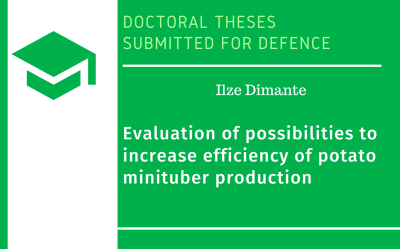 Doctoral Thesis submitted to defence. Ilze Dimante. Evaluation of possibilities to increase efficiency of potato minituber production : doctoral thesis for the doctoral degree Doctor of Science (Ph.D.) in Agriculture, Forestry and Fisheries Sciences, Jelgava, Latvija, 2022