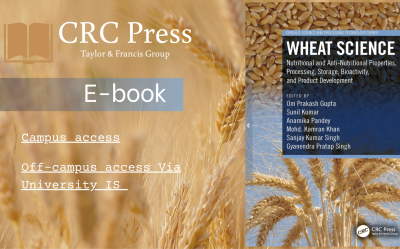 E-book in Electronic Catalogue - Gupta, O.P., Kumar, S., Pandey, A., Khan, M.K., Singh, S.K., & Singh, G.P. (Eds.). (2023). Wheat Science: Nutritional and Anti-Nutritional Properties, Processing, Storage, Bioactivity, and Product Development (1st ed.). CRC Press. 