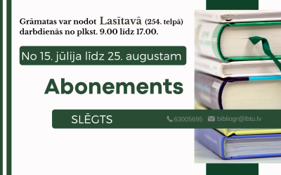 LBTU Fundamentālās bibliotēkas Abonements un Starpbibliotēku abonements  (SBA) slēgts no 15.07.2024. līdz 25.08.2024. Grāmatas var atdot Lasītavā (254. telpā) darbadienās no plkst. 9.00 līdz 17.00. 