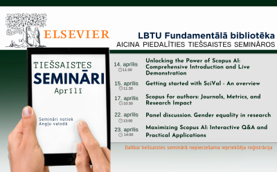 LBTU Fundamentālā bibliotēka aicina piedalīties Elsevier (ScienceDirect, Scopus, SciVal) datubāzu  tiešsaistes semināros (vebināros) 2025. gada aprīlī.