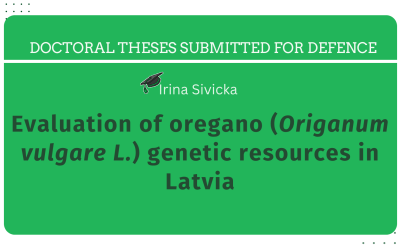 Doctoral Theses Submitted for Defense at Latvia University of Life Sciences and Technologies.  rina Sivicka. Evaluation of oregano (Origanum vulgare L.) genetic resources in Latvia