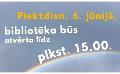 Informējam, ka sestdien, 6. jūnijā, bibliotēka būs atvērta līdz plkst. 15.00. Lūdzam ņemt to vērā, plānojot savu apmeklējumu.