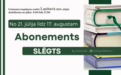 Informējam, ka no 21. jūlija līdz 17. augustam Abonements būs slēgts. Atvainojamies par sagādātajām neērtībām!