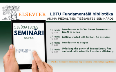 LBTU Fundamentālā bibliotēka aicina piedalīties Elsevier (ScienceDirect, Scopus, SciVal) datubāzu  tiešsaistes semināros (vebināros) 2026. gada martā.