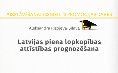 Iesniegts. Rizojeva-Silava Aleksandra. Latvijas piena lopkopības attīstības prognozēšana = Development projections of the Latvian dairy farming : promocijas darbs zinātnes doktora grāda (Ph. D.) sociālajās zinātnēs iegūšanai