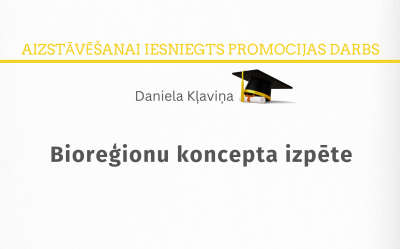 Kļaviņa, Daniela. Bioreģionu koncepta izpēte = Research into the Bioregion Concept : promocijas darbs zinātnes doktora grāda zinātnes doktore (Ph.D) sociālajās zinātnēs iegūšanai