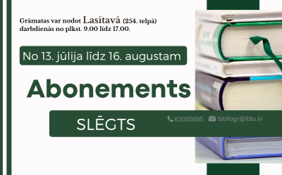 Informējam, ka no 13. jūlija līdz 16. augustam  LBTU Fundamentālās bibliotēkas Abonements būs slēgts.