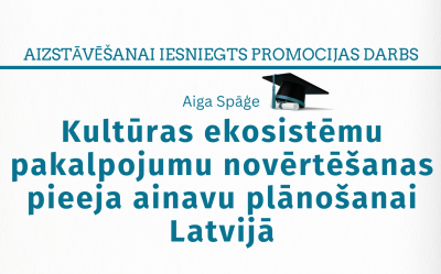Aiga Spāģe. Kultūras ekosistēmu pakalpojumu novērtēšanas pieeja ainavu plānošanai Latvijā = Cultural ecosystem services assessment for landscape planning in Latvia: promocijas darbs zinātnes doktora grāda zinātnes doktore (Ph.D.) humanitārās un mākslas zinātnēs .